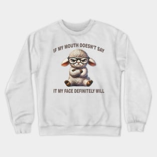 Attitude Lamb If My Mouth Doesn't Say It, My Face Will Crewneck Sweatshirt